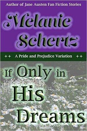 If Only In His Dreams: A Pride and Prejudice Variation by Melanie Schertz