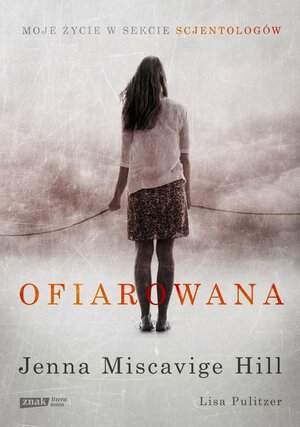 Ofiarowana. Moje życie w sekcie scjentologów by Lisa Pulitzer, Jenna Miscavige Hill