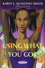 Using What You Got by Karen E. Quinones Miller