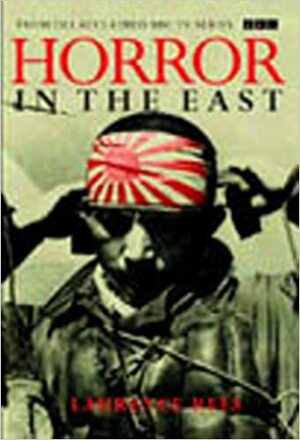 Horror In The East by Laurence Rees