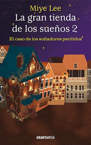 La gran tienda de los sueños # 2: El caso de los soñadores perdidos by Mi-Ye Lee 이미예