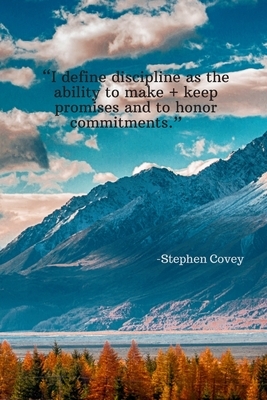 I define discipline as the ability to make and keep promises and to honor commitments - Stephen Covey: Daily Motivation Quotes Sketchbook for Work, Sc by Newprint Publishing