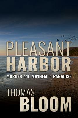 Pleasant Harbor: Murder and Mayhem in Paradise by Thomas Bloom