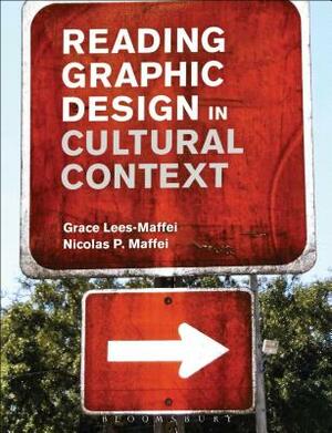 Reading Graphic Design in Cultural Context by Grace Lees-Maffei, Nicolas P. Maffei