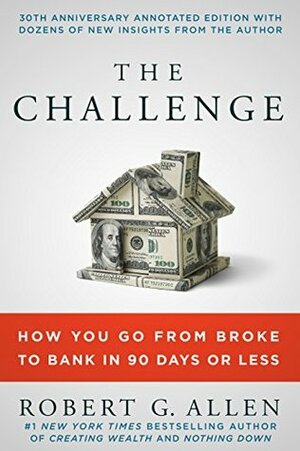 The Challenge: How You Go from Broke to Bank in 90 Days or Less by Robert G. Allen