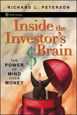 Inside the Investor's Brain: The Power of Mind Over Money by Richard L. Peterson