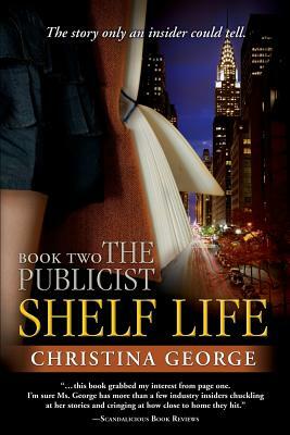 Shelf Life: The Publicist - Book Two by Christina George