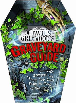 Octavius Grimwood's Graveyard Guide: To Vampires, Zombies, and Things You Don't Want to Meet in the Night by Rod Green