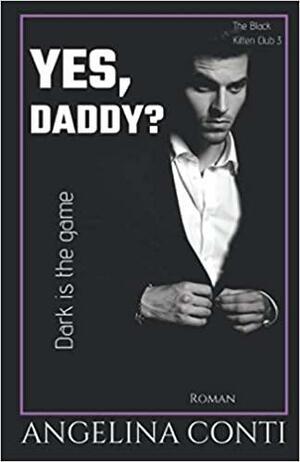 YES, DADDY? - Dark is the game (The Black Kitten Club #3) by Angelina Conti