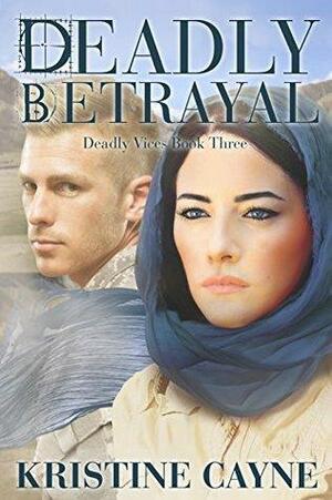 Deadly Betrayal by Kristine Cayne