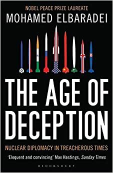 The Age of Deception: Nuclear Diplomacy in Treacherous Times. Mohamed Elbaradei by Mohamed El Baradei