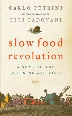 Slow Food Revolution: A New Culture for Eating and Living by Carlo Petrini, Gigi Padovani, Francesco Santovetti