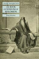 The Book of Wisdom of Solomon: Christian Apocrypha Series by King Solomon