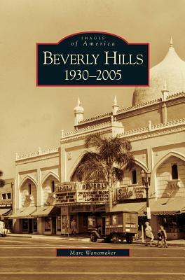 Beverly Hills: 1930-2005 by Marc Wanamaker