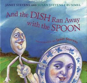 And the Dish Ran Away with the Spoon by Janet Stevens, Susan Stevens Crummel