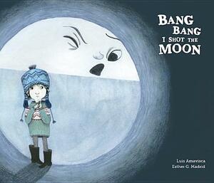 Bang Bang I Hurt the Moon by Luis Amavisca