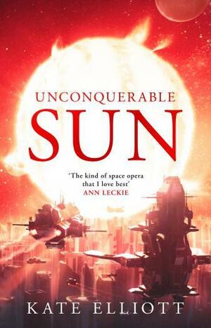 Unconquerable Sun by Kate Elliott