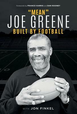 Mean Joe Greene: Built By Football by Joe Greene, Jon Finkel