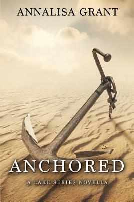 Anchored: A Lake Series Novella by Annalisa Grant