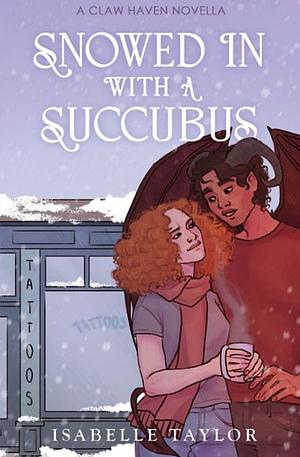 Snowed In With A Succubus: a cozy, spicy monster romance  by Isabelle Taylor