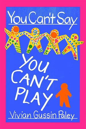 You Cant Say You Can't Play by Vivian Gussin Paley, Vivian Gussin Paley