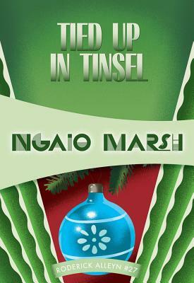 Tied Up in Tinsel: Inspector Roderick Alleyn #27 by Ngaio Marsh