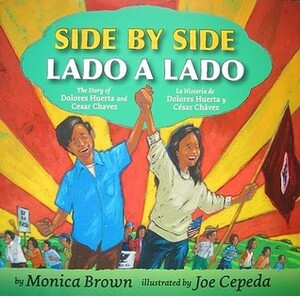 Side by Side/Lado a lado: The Story of Dolores Huerta and Cesar Chavez/La historia de Dolores Huerta y Cesar Chavez (Bilingual Spanish-English Children's Book) by Joe Cepeda, Monica Brown