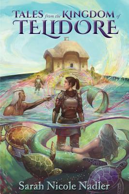 Tales From the Kingdom of Telidore by Sarah Nicole Nadler