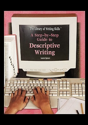 A Step-By-Step Guide to Descriptive Writing by Lauren Spencer