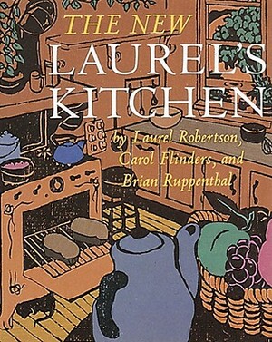 The New Laurel's Kitchen: [a Cookbook] by Laurel Robertson, Carol Lee Flinders, Brian Ruppenthal