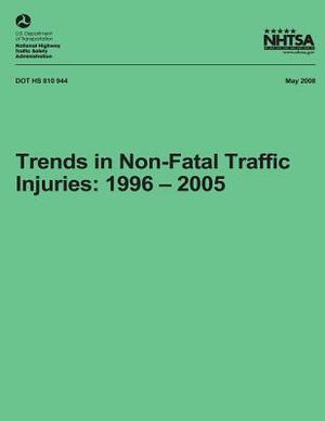 Trends in Non-Fatal Traffic Injuries: 1996 - 2005: NHTSA Technical Report DOT HS 810 944 by National Highway Traffic Safety Administ