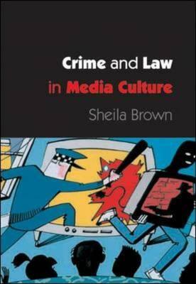 Crime and Law in Media Culture by Sheila Brown, Brown Sheila