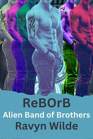 ReBOrB: Out of THIS World Clones Book 2: Alien Band of Brothers by Ravyn Wilde, Ravyn Wilde