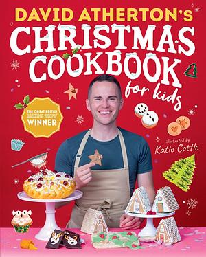 David Atherton's Christmas Cookbook for Kids by David Atherton, Katie Cottle