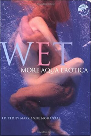 Wet: More Aqua Erotica by Mary Anne Mohanraj