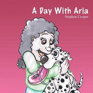 A Day With Aria by Stephen Cooper