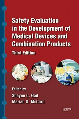 Safety Evaluation in the Development of Medical Devices and Combination Products by Shayne C. Gad, Marian G. McCord