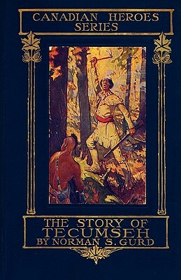 The Story of Tecumseh by Norman S. Gurd