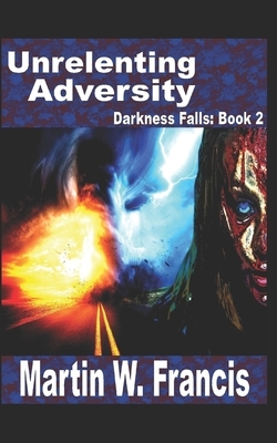 Unrelenting Adversity by Martin W. Francis