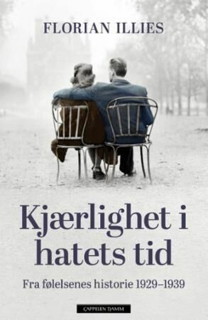 Kjærlighet i hatets tid. Fra følelsenes historie 1929–1939 by Florian Illies