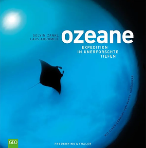 Ozeane. Expedition in unerforschte Tiefen by Solvin Zankl, Lars Abromeit