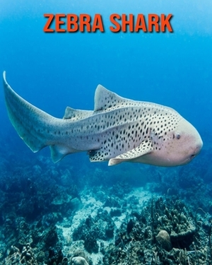 Zebra Shark: Learn About Zebra Shark and Enjoy Colorful Pictures by Matilda Leo