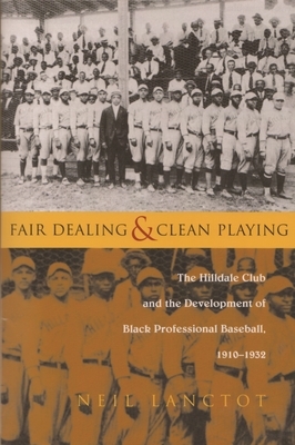 Fair Dealing and Clean Playing: The Hilldale Club and the Development of Black Professional Baseball, 1910-1932 by Neil Lanctot