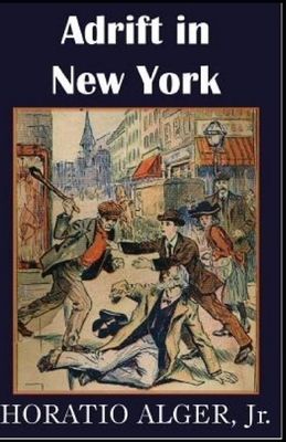 Adrift in New York: Tom and Florence Braving the World Annotated by Horatio Alger Jr.