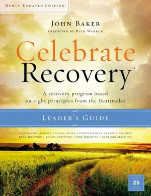 Celebrate Recovery: A Recovery Program Based on Eight Principles from the Beatitudes by John Baker