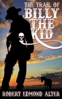 The Trail of Billy the Kid by Robert Edmond Alter