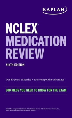 NCLEX Medication Review: 300 Meds You Need to Know for the Exam by Kaplan Nursing