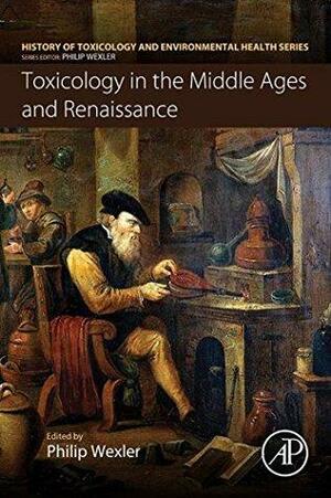 Toxicology in the Middle Ages and Renaissance by Philip Wexler