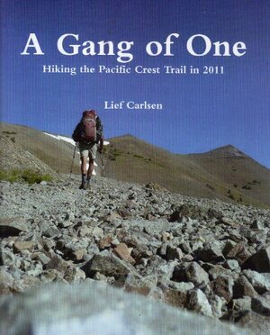 A Gang of One - Hiking the Pacific Crest Trail by Lief Carlsen, John Karpinski