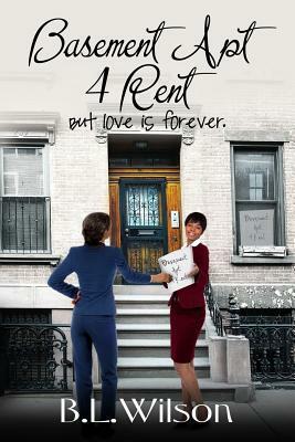 Basement Apt 4 Rent: But love is forever by B. L. Wilson